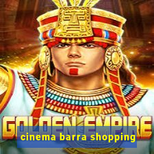 cinema barra shopping